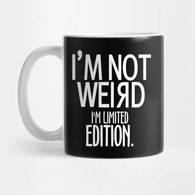 I'm not Weird I'm Limited Edition by KewaleeTee